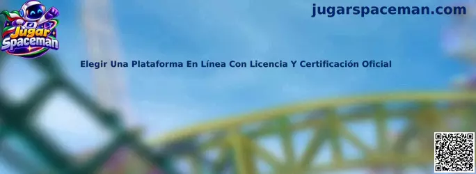 Guía para elegir una plataforma en línea con licencia y certificación oficial antes de Jugar Spaceman