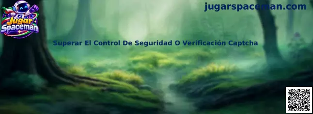 Guía para completar el control de seguridad o verificación CAPTCHA al acceder a Jugar Spaceman