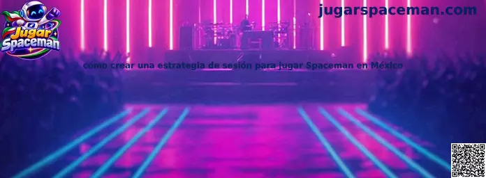 Cómo crear una estrategia de sesión para jugar Spaceman en México